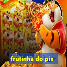 frutinha do pix